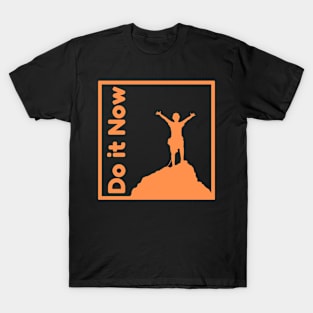 Do it now + motivation + Quotes - Orange T-Shirt T-Shirt